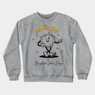 On My Way To Brighten Your Day Crewneck Sweatshirt